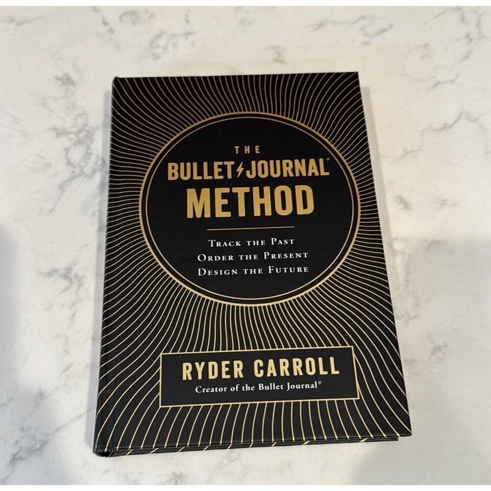 The Bullet Journal Method: Track the Past, Order the Present, Design the Future